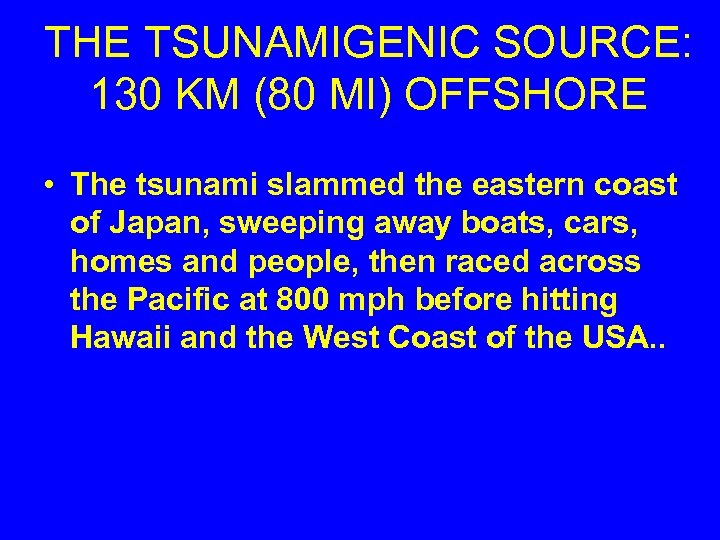 THE TSUNAMIGENIC SOURCE: 130 KM (80 MI) OFFSHORE • The tsunami slammed the eastern