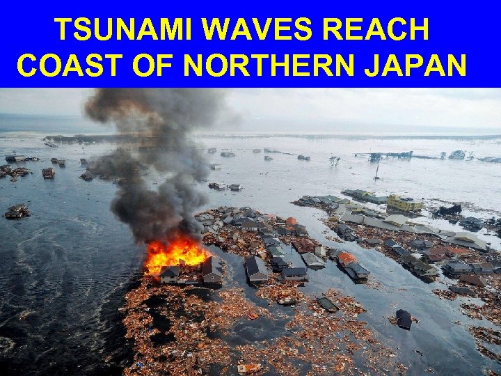 TSUNAMI WAVES REACH COAST OF NORTHERN JAPAN 