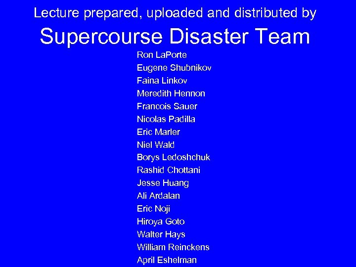 Lecture prepared, uploaded and distributed by Supercourse Disaster Team Ron La. Porte Eugene Shubnikov