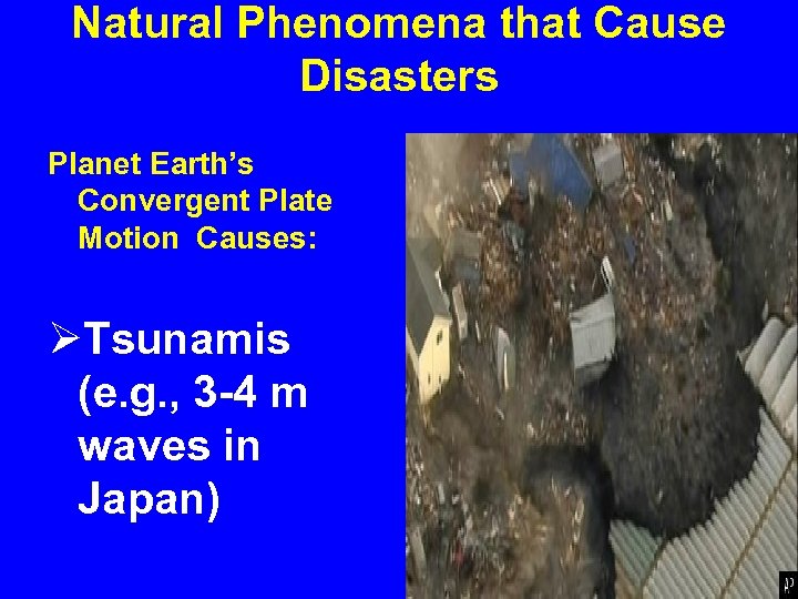 Natural Phenomena that Cause Disasters Planet Earth’s Convergent Plate Motion Causes: ØTsunamis (e. g.