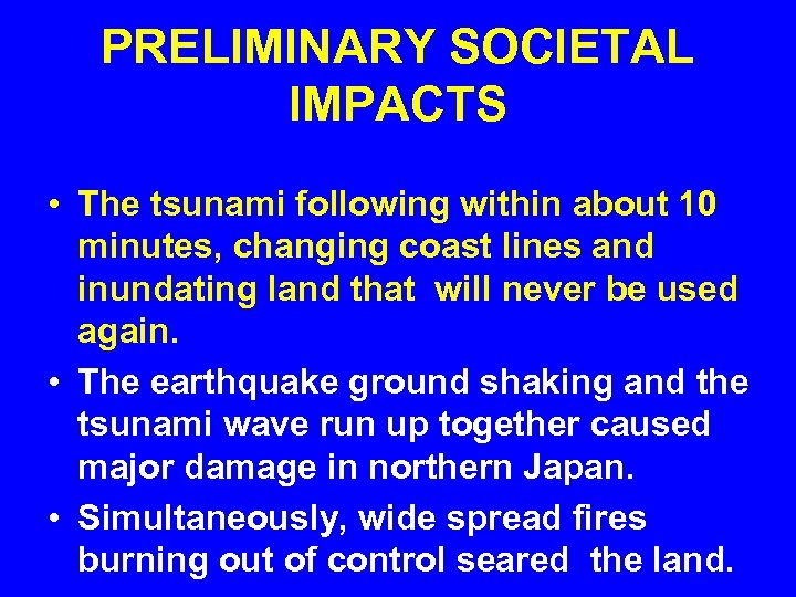 PRELIMINARY SOCIETAL IMPACTS • The tsunami following within about 10 minutes, changing coast lines