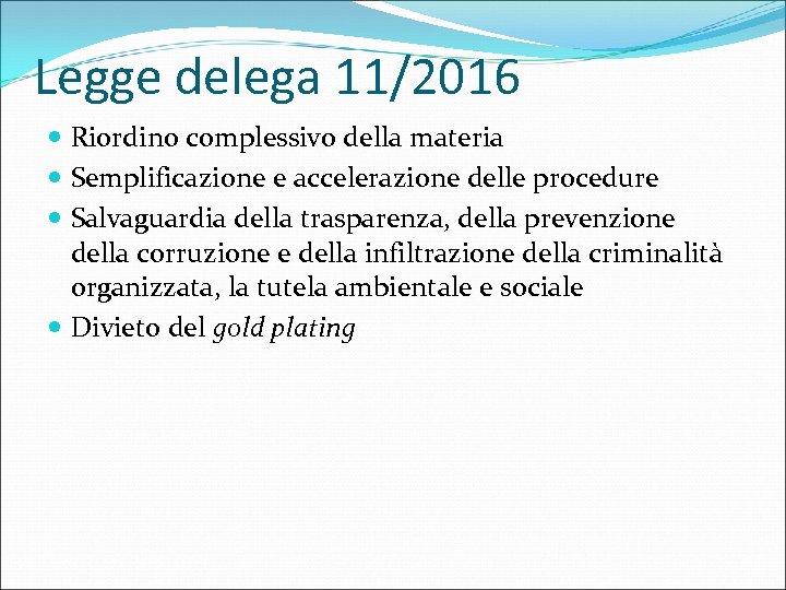 Legge delega 11/2016 Riordino complessivo della materia Semplificazione e accelerazione delle procedure Salvaguardia della