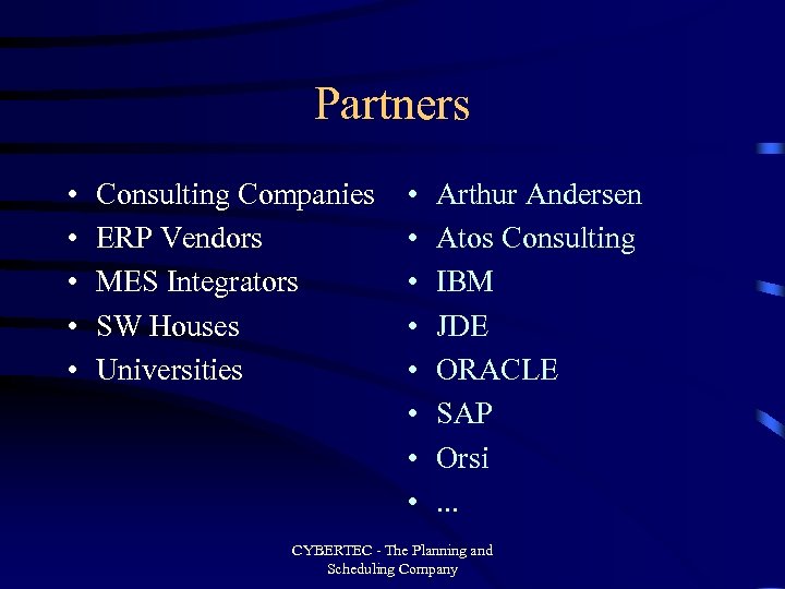 Partners • • • Consulting Companies ERP Vendors MES Integrators SW Houses Universities •
