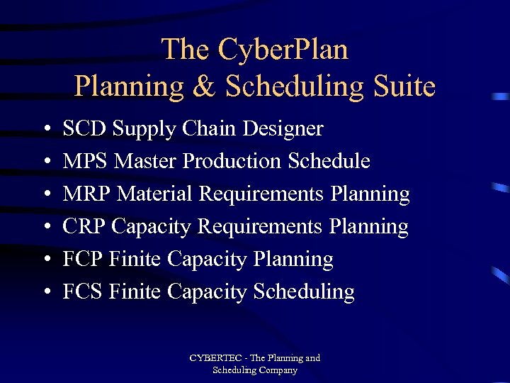 The Cyber. Planning & Scheduling Suite • • • SCD Supply Chain Designer MPS