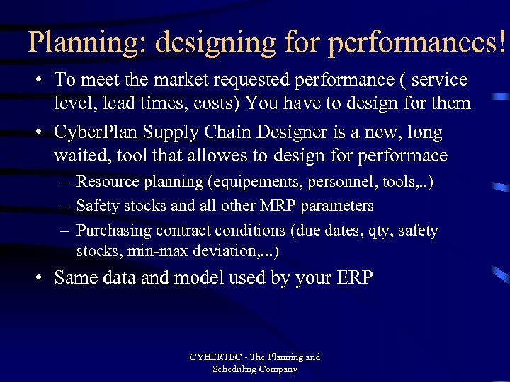 Planning: designing for performances! • To meet the market requested performance ( service level,