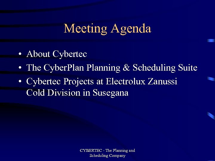 Meeting Agenda • About Cybertec • The Cyber. Planning & Scheduling Suite • Cybertec