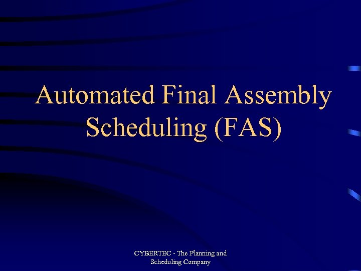 Automated Final Assembly Scheduling (FAS) CYBERTEC - The Planning and Scheduling Company 