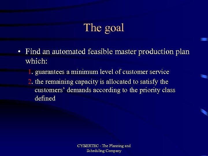 The goal • Find an automated feasible master production plan which: 1. guarantees a