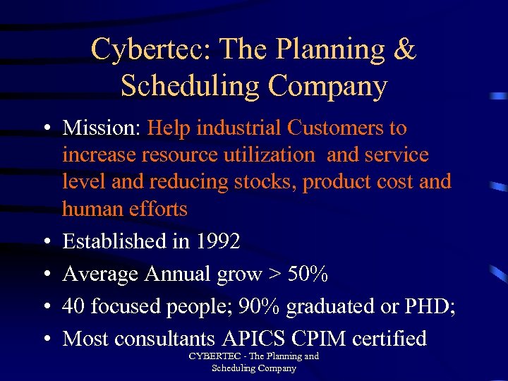 Cybertec: The Planning & Scheduling Company • Mission: Help industrial Customers to increase resource