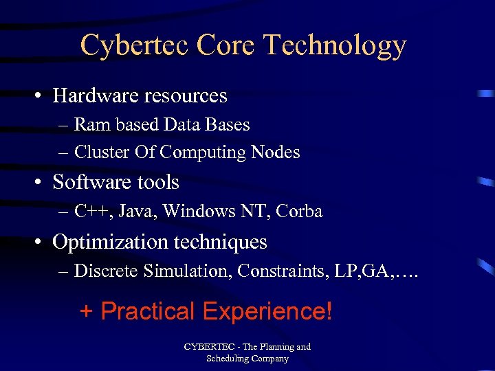 Cybertec Core Technology • Hardware resources – Ram based Data Bases – Cluster Of