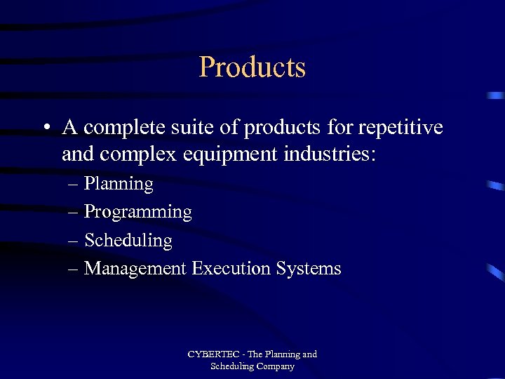 Products • A complete suite of products for repetitive and complex equipment industries: –