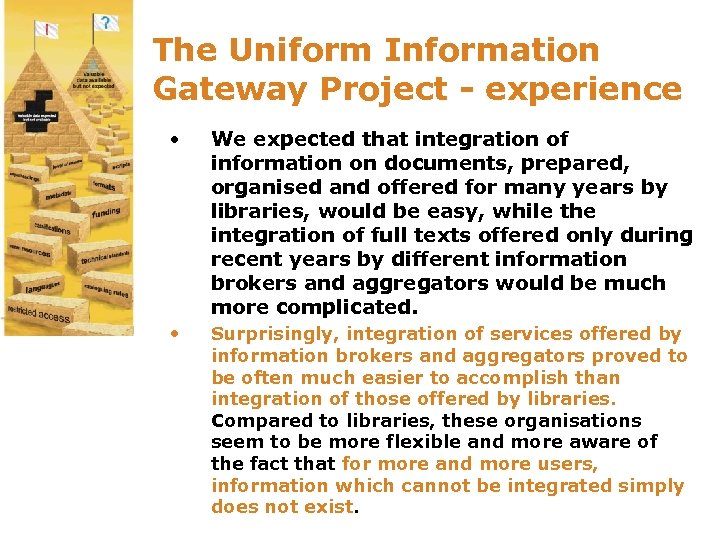 The Uniform Information Gateway Project - experience • We expected that integration of information