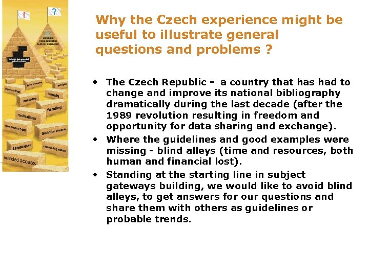 Why the Czech experience might be useful to illustrate general questions and problems ?