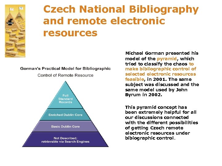 Czech National Bibliography and remote electronic resources Michael Gorman presented his model of the