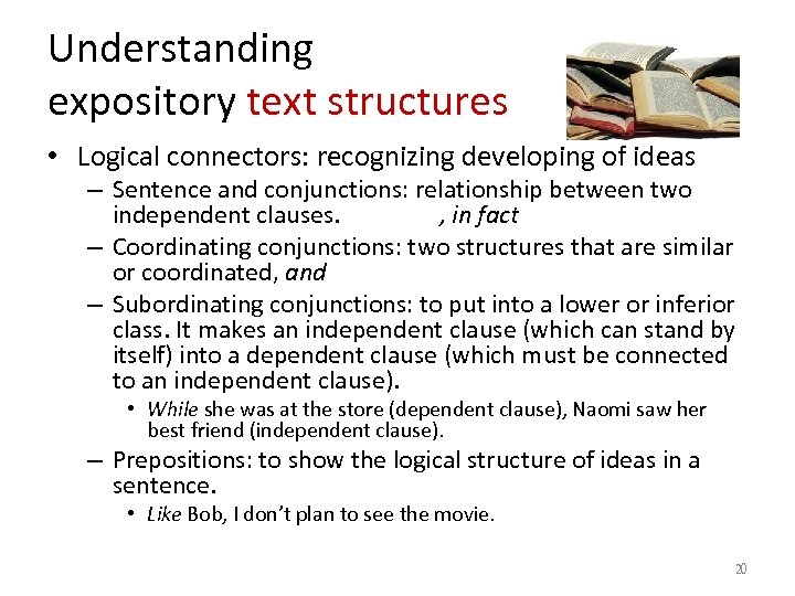 Understanding expository text structures • Logical connectors: recognizing developing of ideas – Sentence and