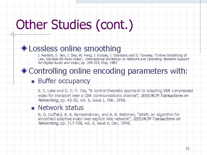 Other Studies (cont. ) Lossless online smoothing J. Rexford, S. Sen, J. Dey, W.