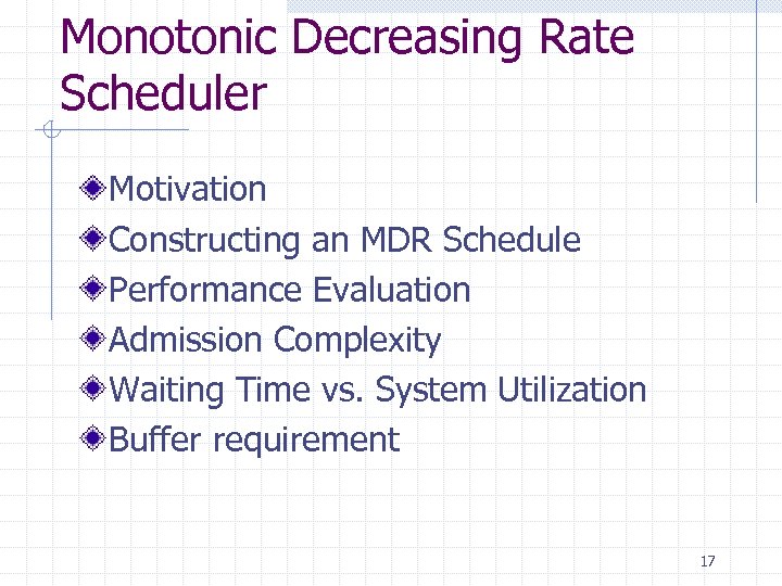 Monotonic Decreasing Rate Scheduler Motivation Constructing an MDR Schedule Performance Evaluation Admission Complexity Waiting