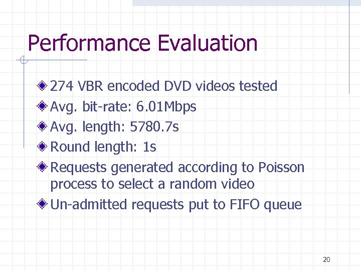 Performance Evaluation 274 VBR encoded DVD videos tested Avg. bit-rate: 6. 01 Mbps Avg.