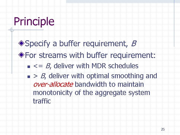 Principle Specify a buffer requirement, B For streams with buffer requirement: n n <=