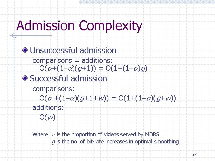 Admission Complexity Unsuccessful admission comparisons = additions: O( +(1 )(g+1)) = O(1+(1 )g) Successful