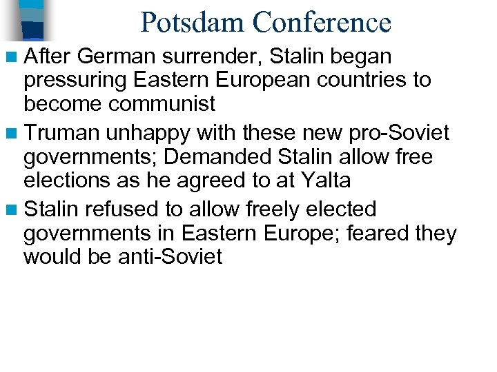 Potsdam Conference n After German surrender, Stalin began pressuring Eastern European countries to become