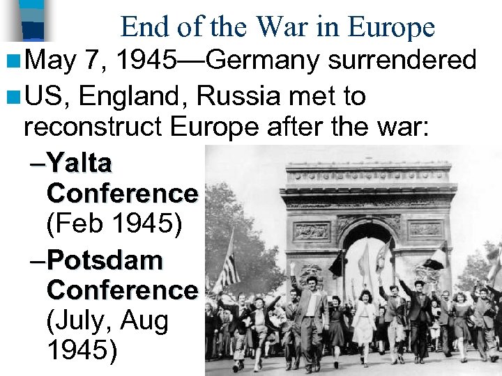 End of the War in Europe n May 7, 1945—Germany surrendered n US, England,