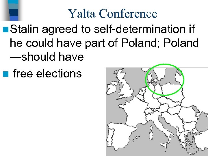 Yalta Conference n Stalin agreed to self-determination if he could have part of Poland;