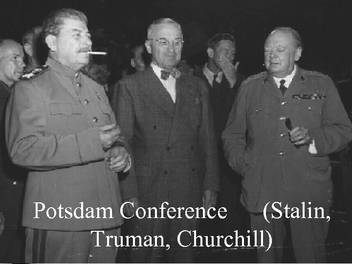Potsdam Conference (Stalin, Truman, Churchill) 