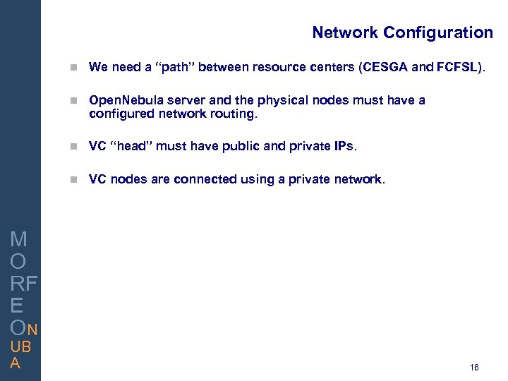 Network Configuration We need a “path” between resource centers (CESGA and FCFSL). Open. Nebula