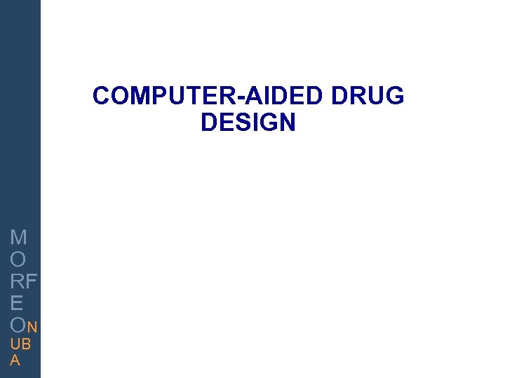 COMPUTER-AIDED DRUG DESIGN INNOVAR PARA GANAR M O RF E ON UB A 