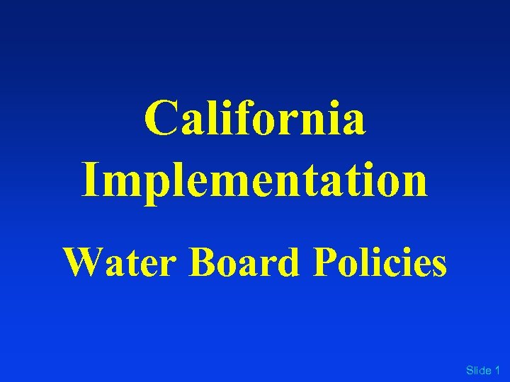 California Implementation Water Board Policies Slide 1 