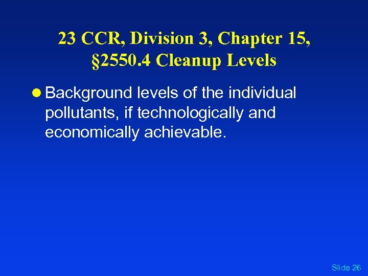 23 CCR, Division 3, Chapter 15, § 2550. 4 Cleanup Levels l Background levels