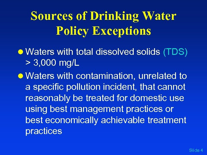 Sources of Drinking Water Policy Exceptions l Waters with total dissolved solids (TDS) >