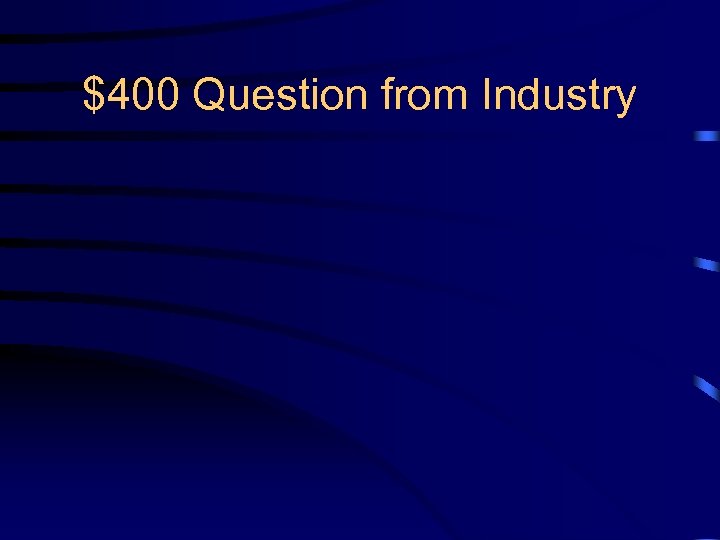 $400 Question from Industry 