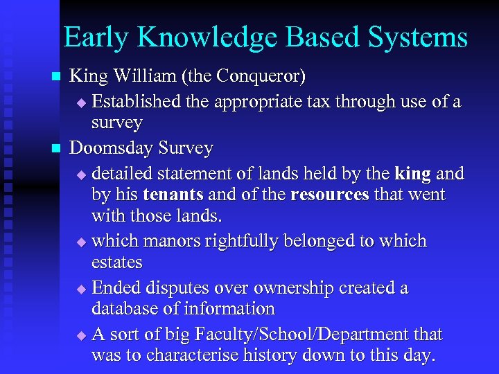 Early Knowledge Based Systems n n King William (the Conqueror) u Established the appropriate