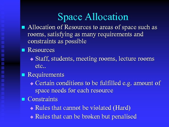 Space Allocation n n Allocation of Resources to areas of space such as rooms,