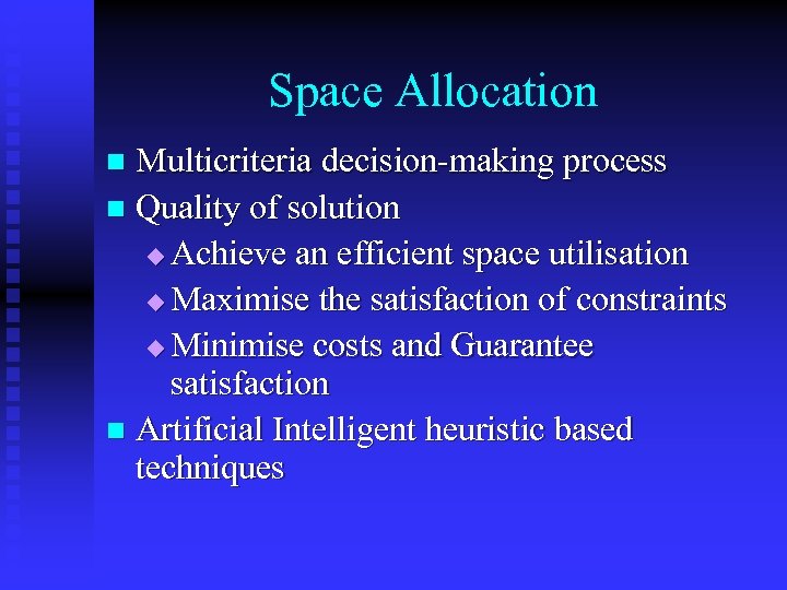 Space Allocation Multicriteria decision-making process n Quality of solution u Achieve an efficient space