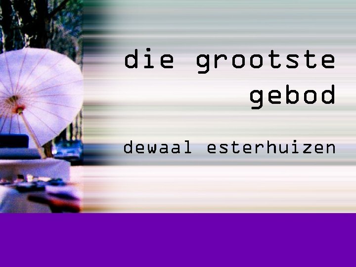 die grootste gebod dewaal esterhuizen 