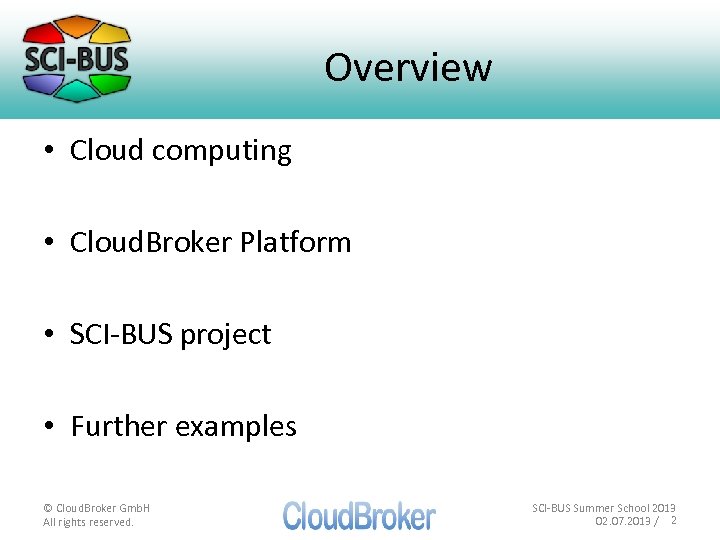 Overview • Cloud computing • Cloud. Broker Platform • SCI-BUS project • Further examples