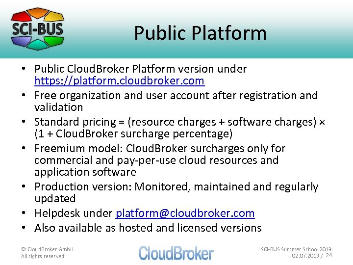 Public Platform • Public Cloud. Broker Platform version under https: //platform. cloudbroker. com •