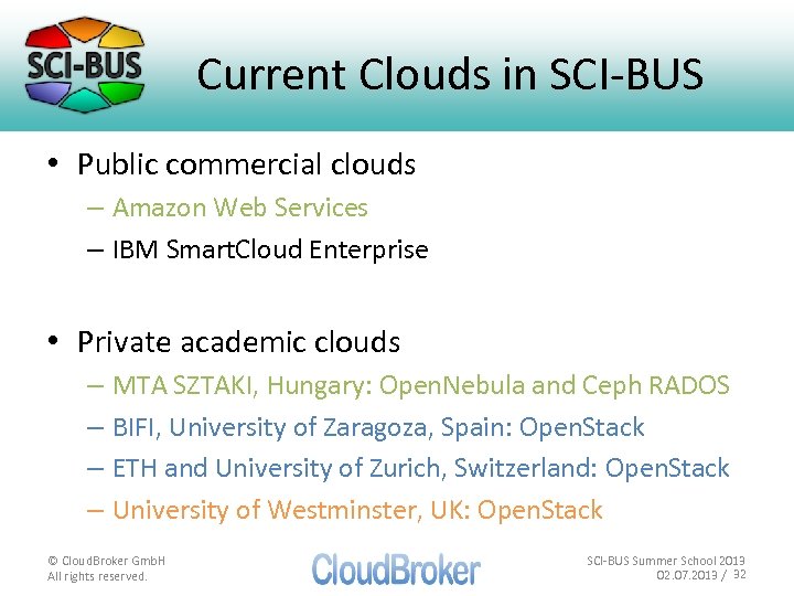 Current Clouds in SCI-BUS • Public commercial clouds – Amazon Web Services – IBM