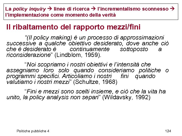 La policy inquiry linee di ricerca l’incrementalismo sconnesso l’implementazione come momento della verità Il