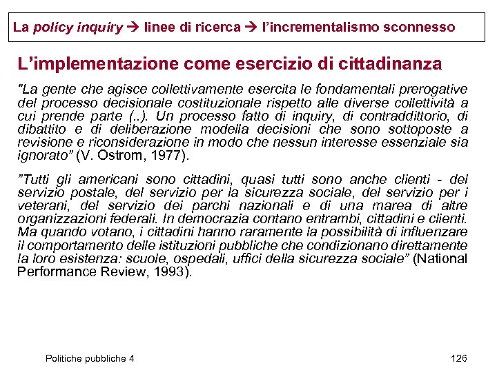 La policy inquiry linee di ricerca l’incrementalismo sconnesso L’implementazione come esercizio di cittadinanza “La