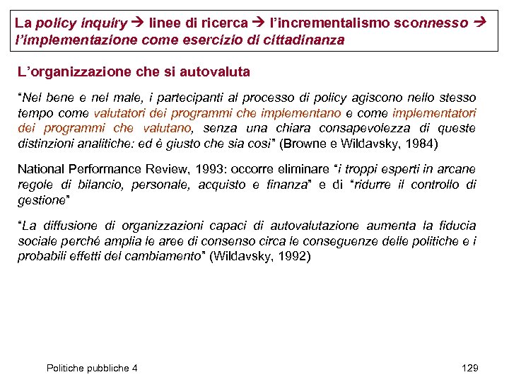 La policy inquiry linee di ricerca l’incrementalismo sconnesso l’implementazione come esercizio di cittadinanza L’organizzazione