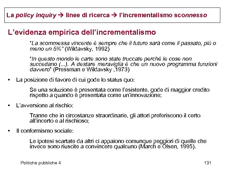 La policy inquiry linee di ricerca l’incrementalismo sconnesso L’evidenza empirica dell’incrementalismo “La scommessa vincente