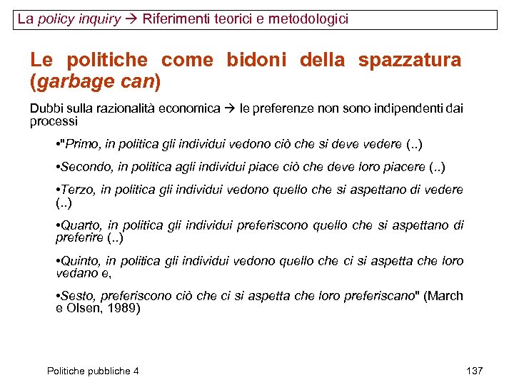 La policy inquiry Riferimenti teorici e metodologici Le politiche come bidoni della spazzatura (garbage