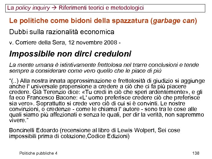 La policy inquiry Riferimenti teorici e metodologici Le politiche come bidoni della spazzatura (garbage