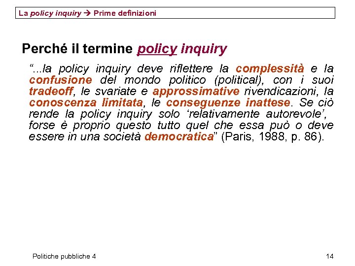La policy inquiry Prime definizioni Perché il termine policy inquiry “. . . la