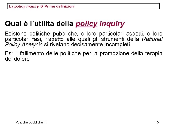 La policy inquiry Prime definizioni Qual è l’utilità della policy inquiry Esistono politiche pubbliche,