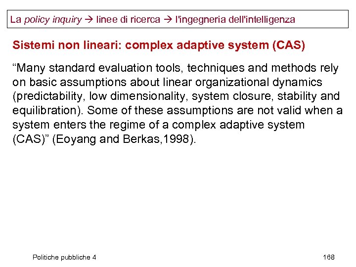 La policy inquiry linee di ricerca l'ingegneria dell'intelligenza Sistemi non lineari: complex adaptive system